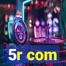 5r com